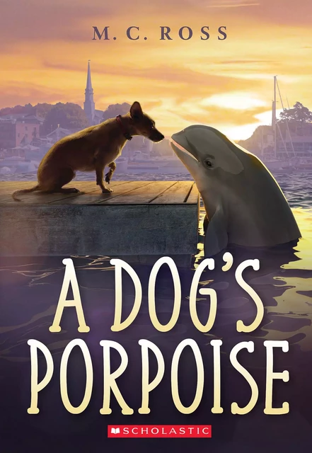 A Dog's Porpoise - M. C. Ross - Scholastic Inc.