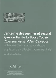 L’enceinte des premier et second âges du Fer de La Fosse Touzé (Courseulles-sur Mer, Calvados)