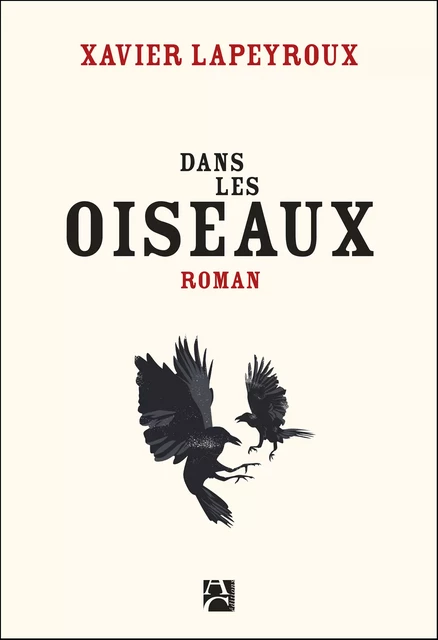 Dans les oiseaux - Xavier Lapeyroux - Éditions Anne Carrière