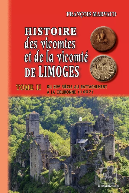 Histoire des Vicomtes & de la Vicomté de Limoges (Tome 2) - François Marvaud - Editions des Régionalismes