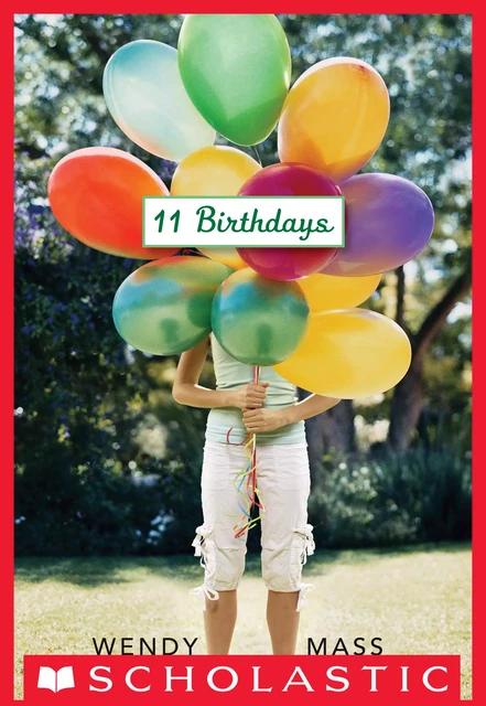 11 Birthdays: A Wish Novel - Wendy Mass - Scholastic Inc.