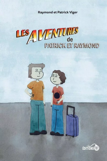 Les aventures de Patrick et Raymond - Patrick Viger, Raymond Viger - Éditions TNT