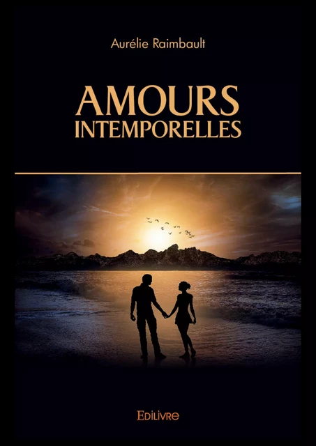 Amours Intemporelles - Aurélie Raimbault - Editions Edilivre