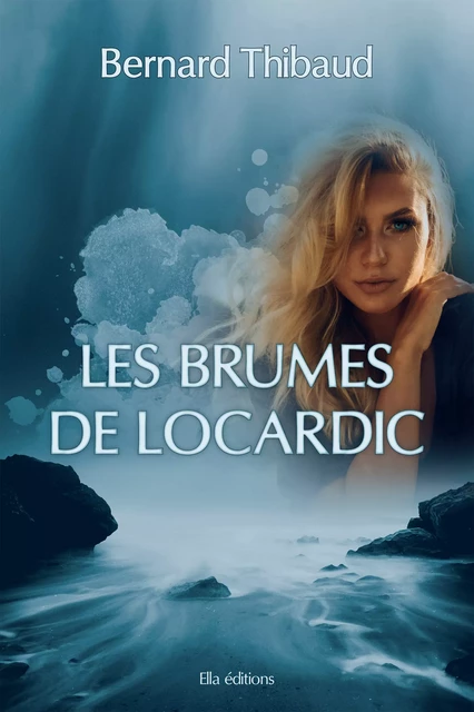 Les Brumes de Locardic - Bernard Thibaud - Ella Éditions