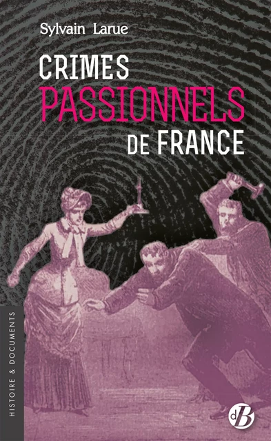 Crimes passionnels de France - Sylvain Larue - De Borée