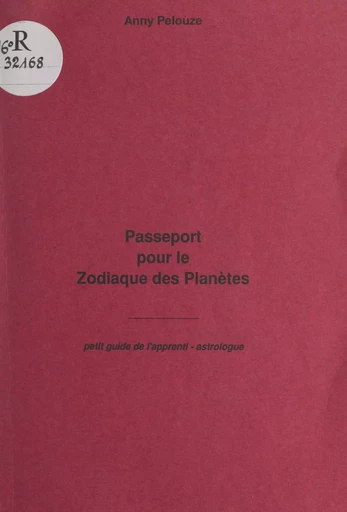 Passeport pour le zodiaque des planètes - Anny Pelouze - FeniXX réédition numérique