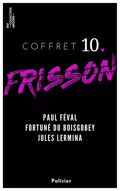 Coffret Frisson n°10 - Paul Féval, Fortuné du Boisgobey, Jules Lermina - Paul Féval, Fortuné Du Boisgobey, Jules Lermina - BnF collection ebooks