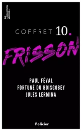 Coffret Frisson n°10 - Paul Féval, Fortuné du Boisgobey, Jules Lermina