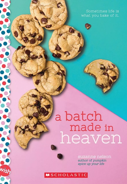 A Batch Made in Heaven: A Wish Novel - Suzanne Nelson - Scholastic Inc.