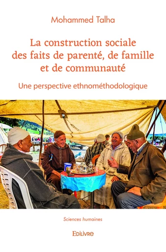 La construction sociale des faits de parenté, de famille et de communauté - Mohammed Talha - Editions Edilivre