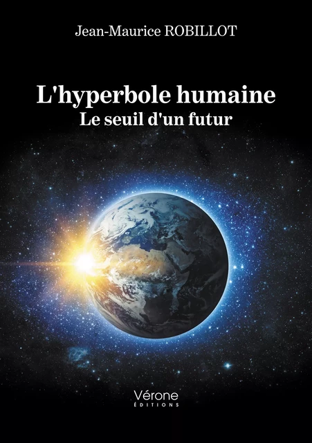 L'hyperbole humaine - Le seuil d'un futur - Jean-Maurice Robillot - Editions Vérone