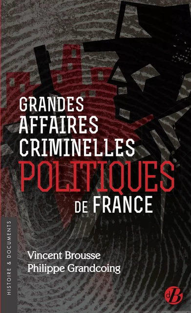 Grandes affaires criminelles politiques de France - Vincent Brousse, Philippe Grandcoing - De Borée