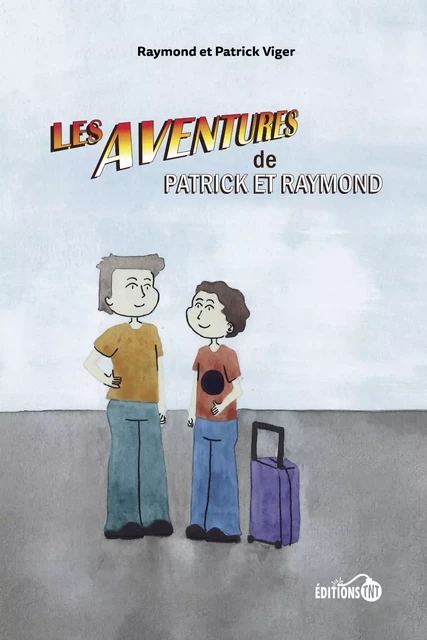 Les aventures de Patrick et Raymond - Patrick Viger, Raymond Viger - Éditions TNT