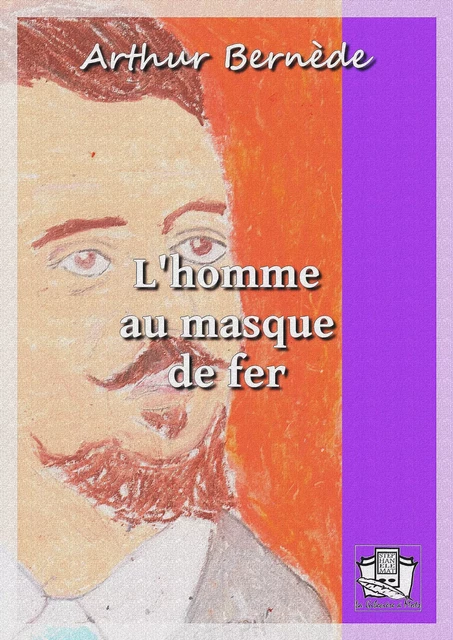 L'homme au masque de fer - Arthur Bernede - La Gibecière à Mots