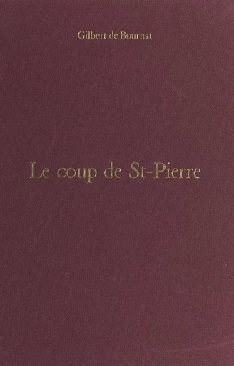 Le coup de St-Pierre - Gilbert de Bournat - FeniXX réédition numérique