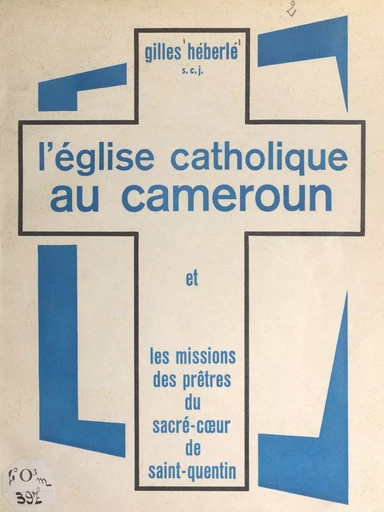 L'église catholique au Cameroun - Gilles Héberlé - FeniXX réédition numérique