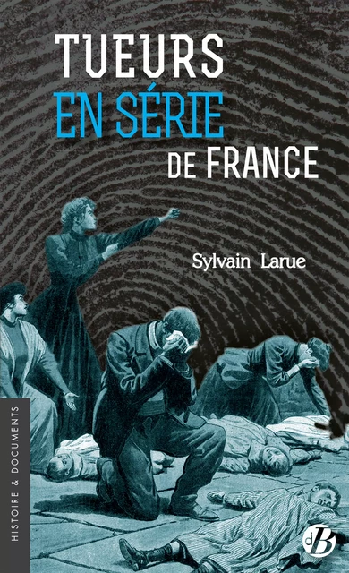 Tueurs en série de France - Sylvain Larue - De Borée