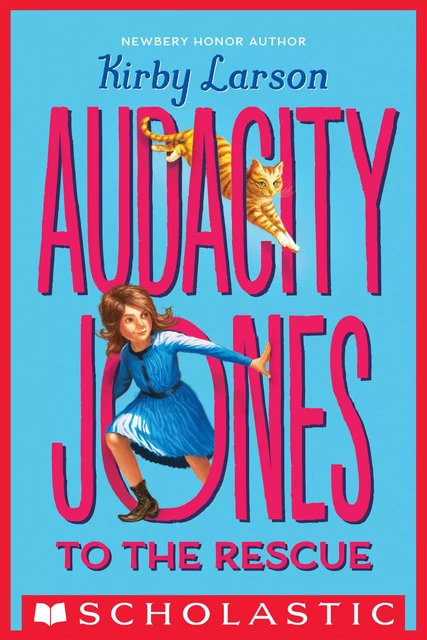 Audacity Jones to the Rescue (Audacity Jones #1) - Kirby Larson - Scholastic Inc.