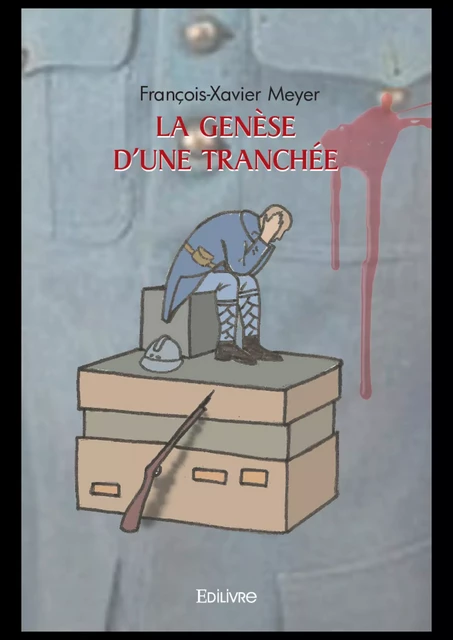 La genèse d'une tranchée - François-Xavier Meyer - Editions Edilivre