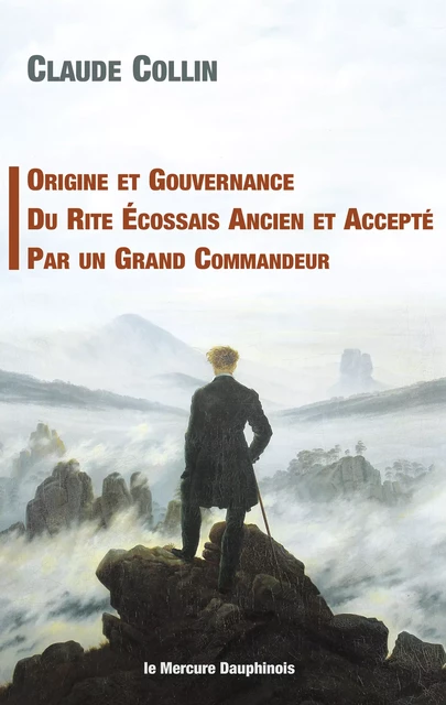 Origine et gouvernance du Rite Ecossais Ancien et Accepté par un grand Commandeur - Claude Collin - Le Mercure Dauphinois