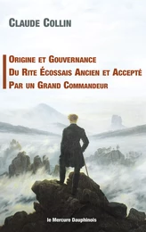 Origine et gouvernance du Rite Ecossais Ancien et Accepté par un grand Commandeur