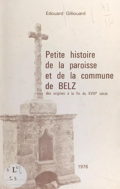 Petite histoire de la paroisse et de la commune de Belz - Édouard Gilliouard - FeniXX réédition numérique