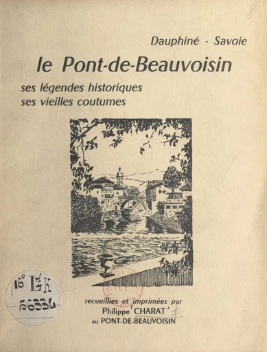 Dauphiné, Savoie : le Pont-de-Beauvoisin - Philippe Charat - FeniXX réédition numérique