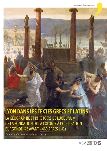 Lyon dans les textes grecs et latins - Jean‑Claude Decourt, Gérard Lucas - MOM Éditions