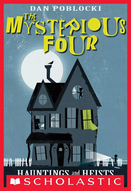 Hauntings and Heists (The Mysterious Four #1) - Dan Poblocki - Scholastic Inc.