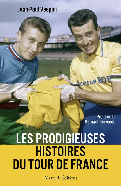 Les prodigieuses histoires du Tour de France - Jean-Paul Vespini - Mareuil Éditions