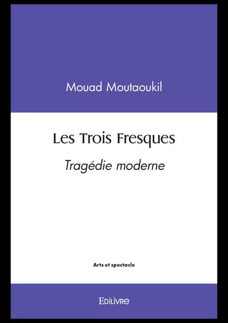 Les Trois Fresques - Mouad Moutaoukil - Editions Edilivre