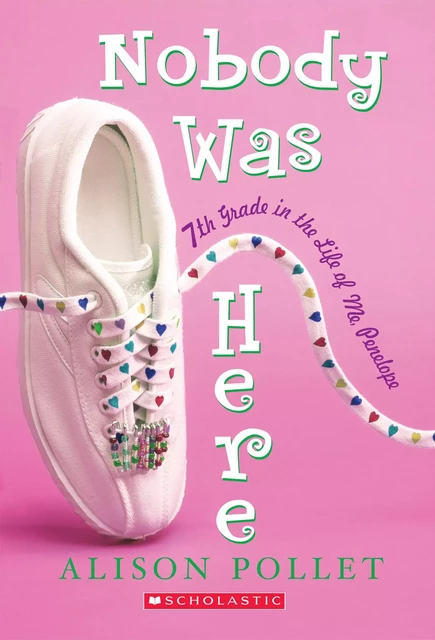 Nobody Was Here: Seventh Grade in the Life of Me: Penelope - Alison Pollet - Scholastic Inc.