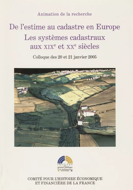 De l’estime au cadastre en Europe. Les systèmes cadastraux aux XIXe et XXe siècles -  - Institut de la gestion publique et du développement économique