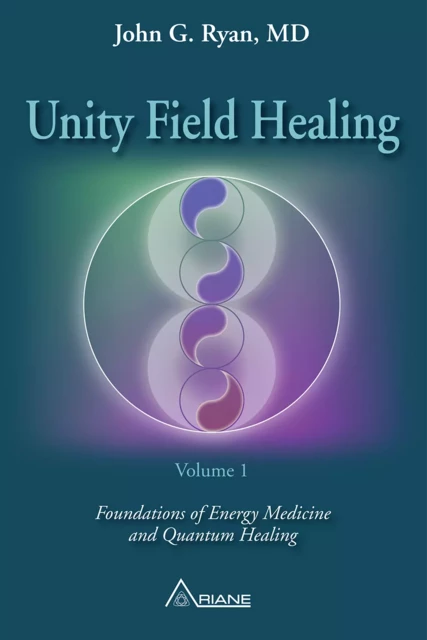 Unity Field Healing – Volume 1 - John G. Ryan - Éditions Ariane