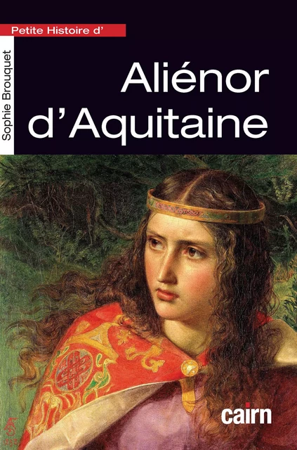 Petite histoire d'Aliénor d'Aquitaine - Sophie Cassagnes-Brouquet - Éditions Cairn