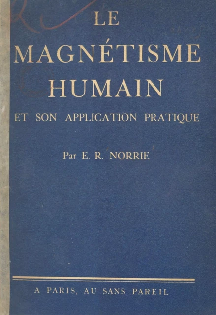 Le magnétisme humain et son application pratique - E. R. Norrie - FeniXX réédition numérique