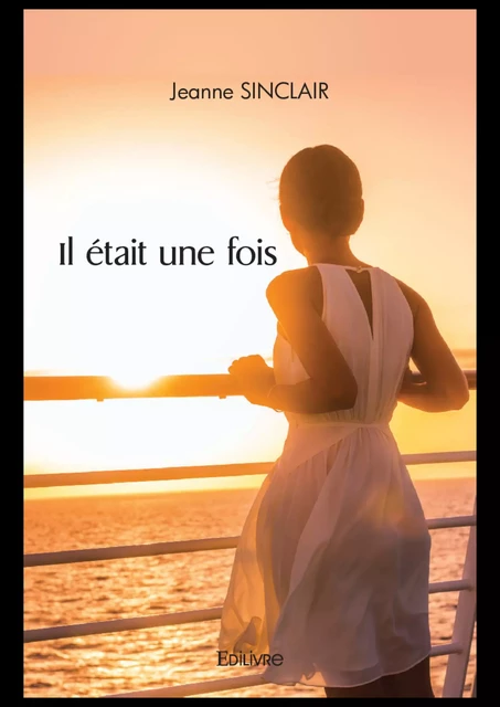 Il était une fois - Jeanne Sinclair - Editions Edilivre