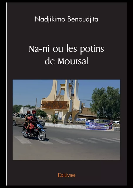 Na-ni ou les potins de Moursal - Nadjikimo Benoudjita - Editions Edilivre