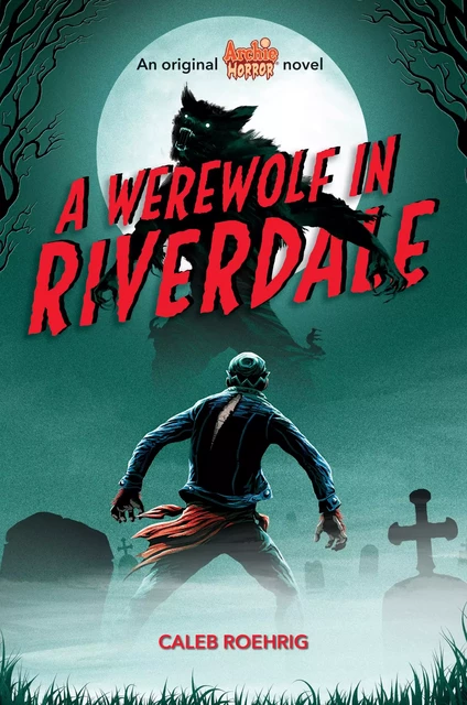 A Werewolf in Riverdale (Archie Horror, Book 1) - Caleb Roehrig - Scholastic Inc.