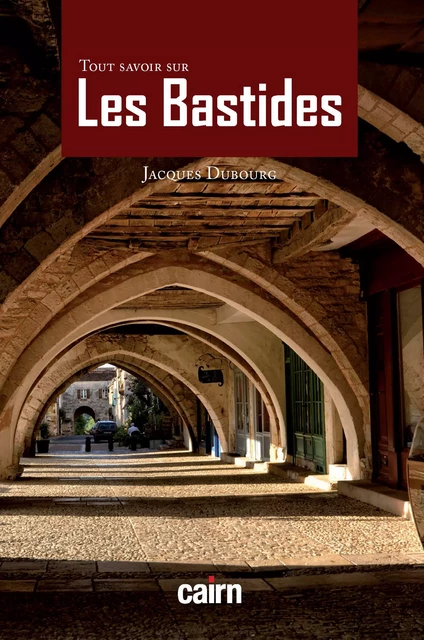 Tout savoir sur les Bastides - Jacques Dubourg - Éditions Cairn