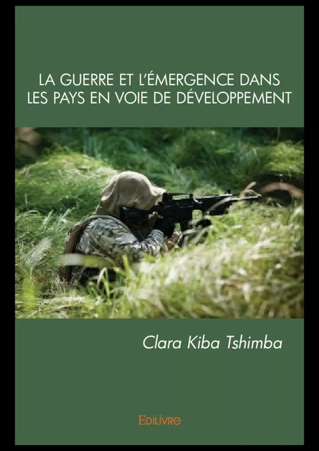 La Guerre et l'émergence dans les pays en voie de développement - Clara Kiba Tshimba - Editions Edilivre