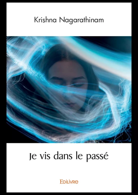 Je vis dans le passé - Krishna Nagarathinam - Editions Edilivre