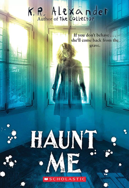 Haunt Me - K. R. Alexander - Scholastic Inc.