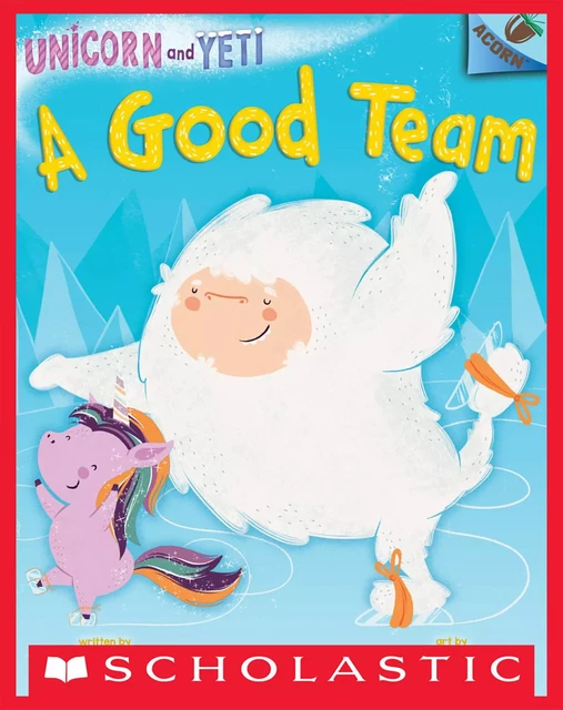 A Good Team: An Acorn Book (Unicorn and Yeti #2) - Heather Ayris Burnell - Scholastic Inc.