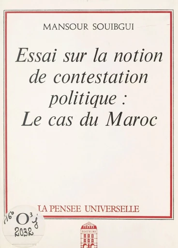 Essai sur la notion de contestation politique : le cas du Maroc - Mansour Souibgui - FeniXX réédition numérique