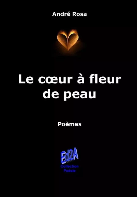 Le cœur à fleur de peau - André Rosa - Éditions Auteurs d'Aujourd'hui