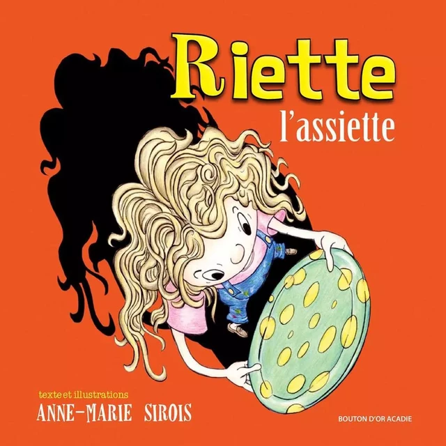 Riette l'assiette - Anne-Marie Sirois - Bouton d'or Acadie