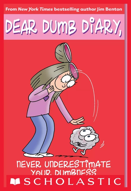 Never Underestimate Your Dumbness (Dear Dumb Diary #7) - Jim Benton - Scholastic Inc.