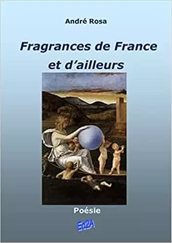 Fragrances de France et d'ailleurs - André Rosa - Éditions Auteurs d'Aujourd'hui