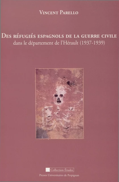 Des réfugiés espagnols de la guerre civile - Vincent Parello - Presses universitaires de Perpignan